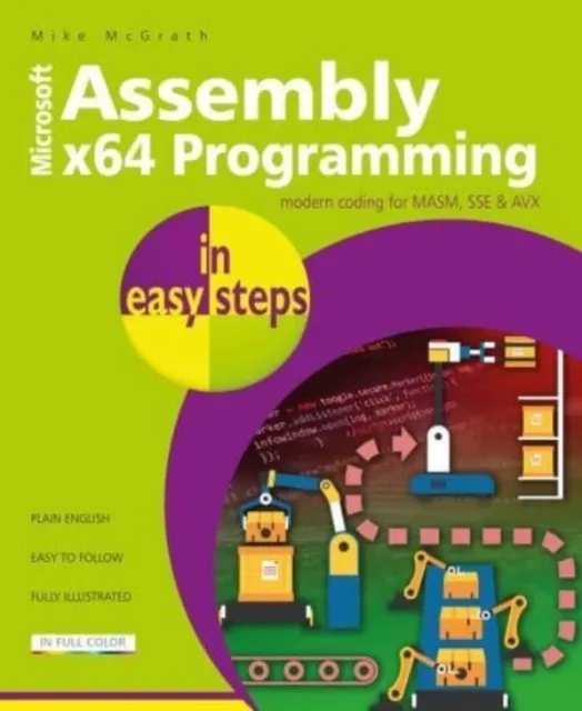Assembly x64 Programming in easy steps: Modern coding for MASM, SSE & AVX  9781840789522