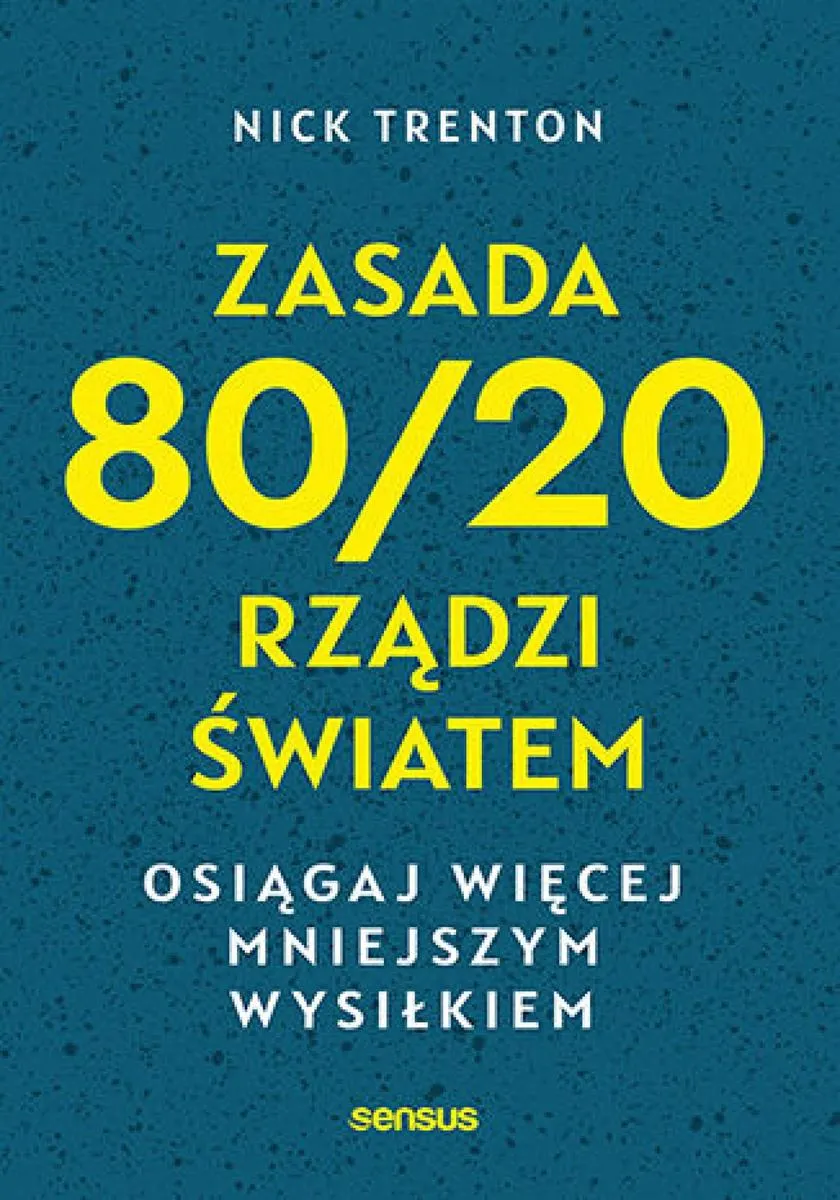 Zasada 80/20 rządzi światem. Osiągaj więcej mniejszym wysiłkiem 9788383224923