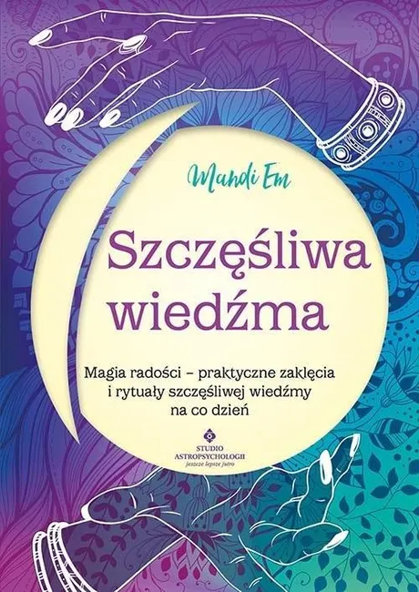 Szczęśliwa wiedźma. Magia radości 9788383016542