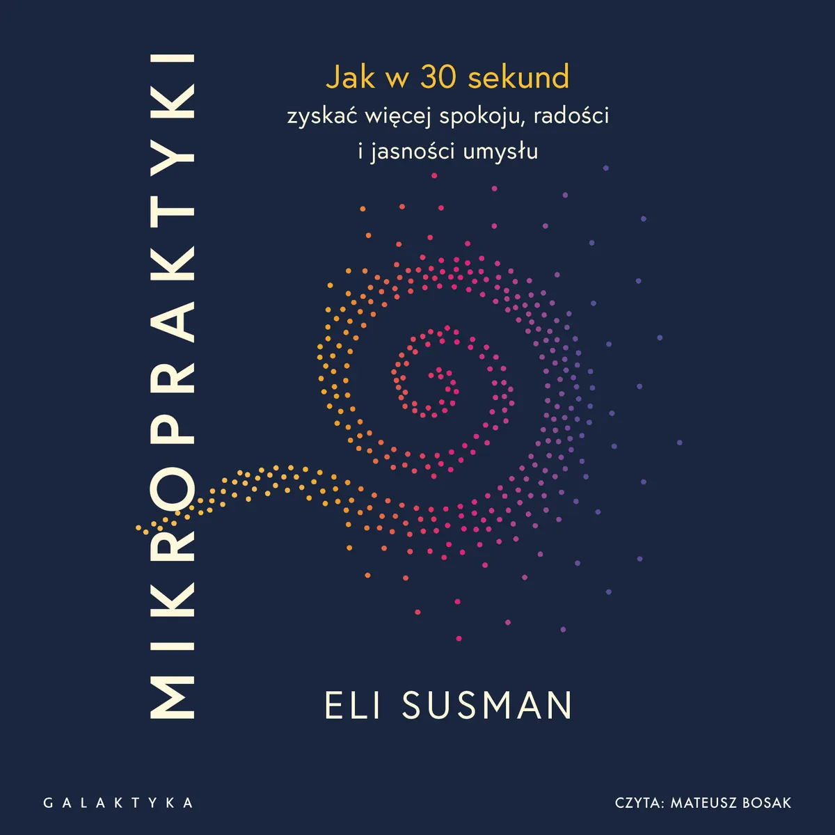 Mikropraktyki. Jak w 30 sekund zyskać więcej spokoju, radości i jasności umysłu (plik audio) 9788384360392