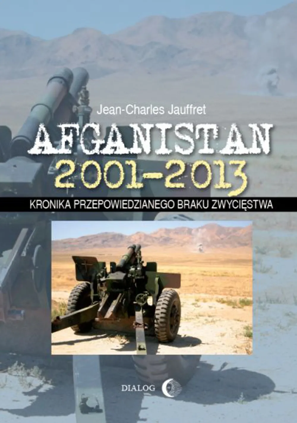 Afganistan 2001-2013. Kronika przepowiedzianego braku zwycięstwa 9788380021228