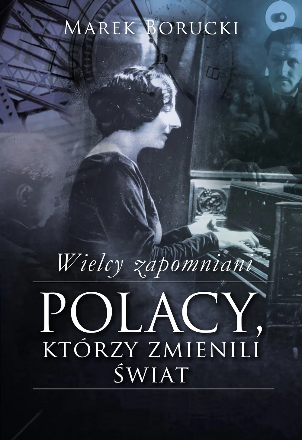 Wielcy zapomniani. Polacy, którzy zmienili świat (e-book) 9788328700277