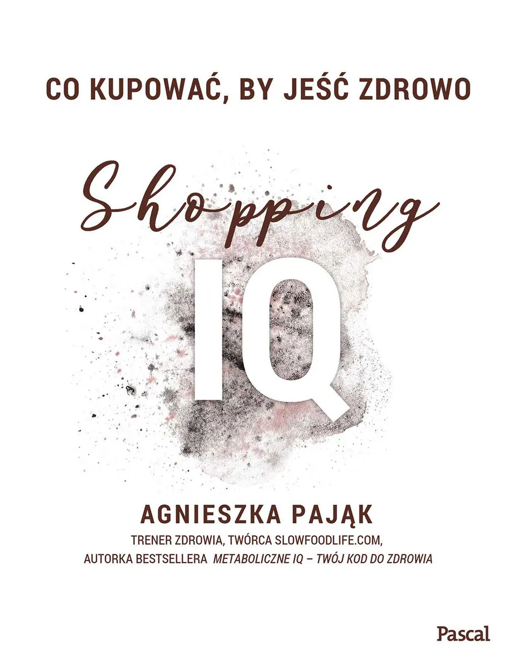 Co kupować, by jeść zdrowo. Shopping IQ  9788381032353