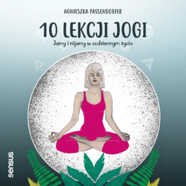 10 lekcji jogi. Jamy i nijamy w codziennym życiu 9788328363328