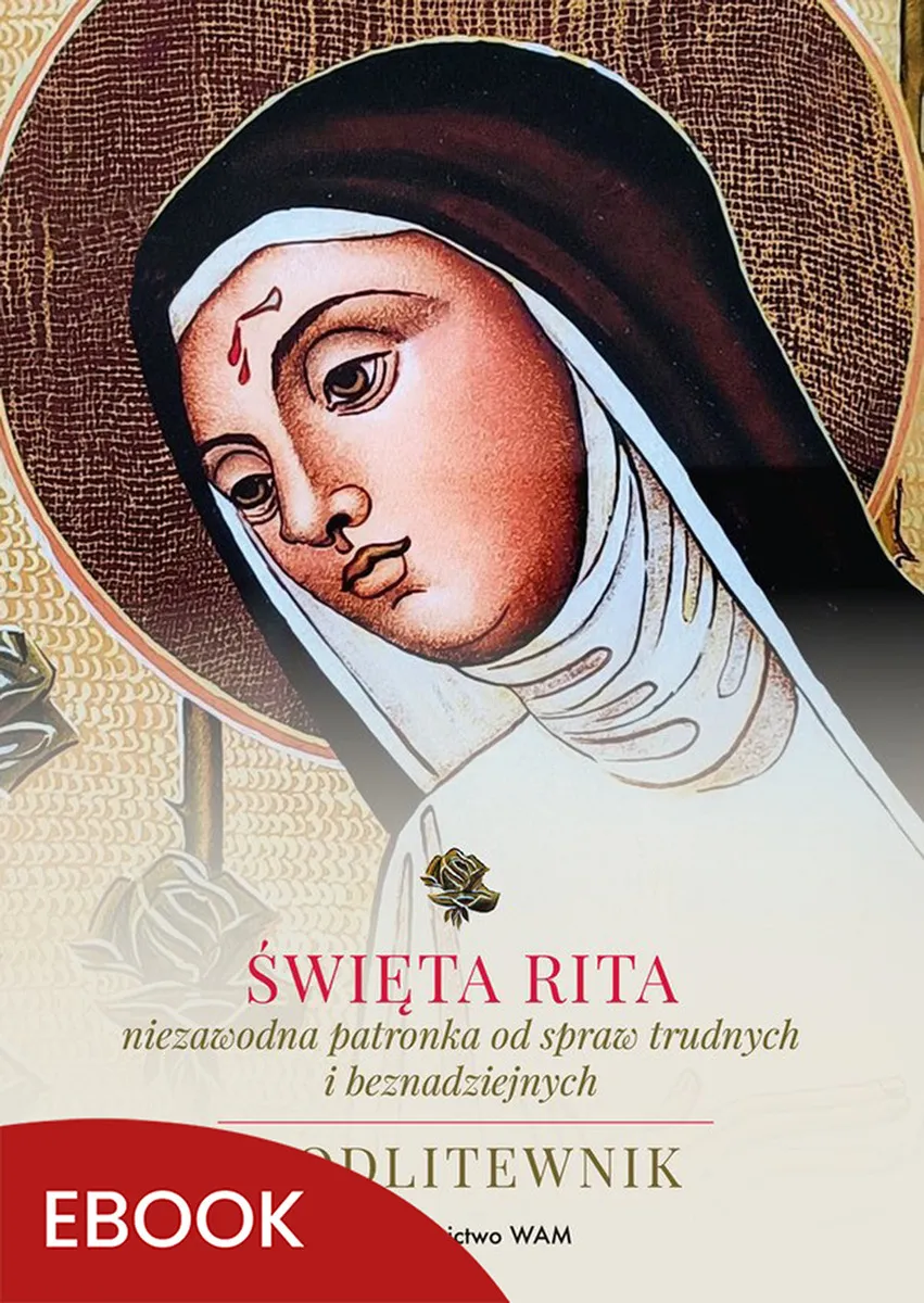 Okładka:Święta Rita – niezawodna patronka od spraw trudnych i beznadziejnych. Modlitewnik 