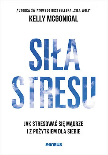 Siła stresu. Jak stresować się mądrze i z pożytkiem dla siebie 9788383226675
