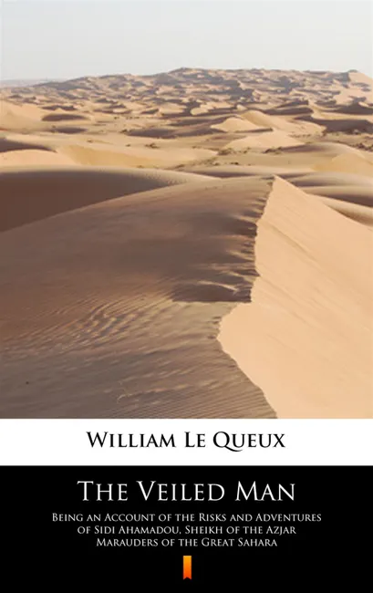 The Veiled Man. Being an Account of the Risks and Adventures of Sidi Ahamadou, Sheikh of the Azjar M 9788381482318