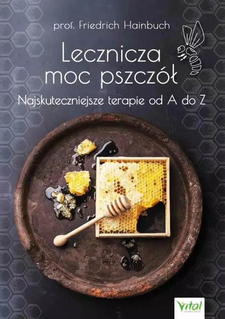 Lecznicza moc pszczół. Najskuteczniejsze terapie od A do Z  9788381687164