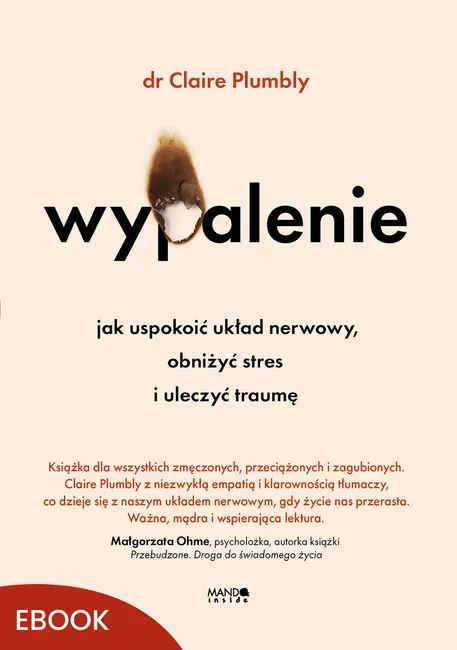 Wypalenie. Jak uspokoić układ nerwowy, obniżyć stres i uleczyć traumę 9788327744357