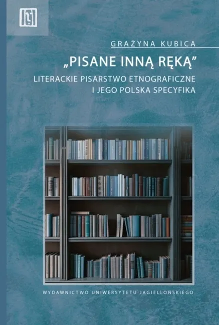 „Pisane inną ręką”. Literackie pisarstwo etnograficzne i jego polska specyfika 9788323355335