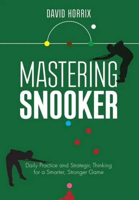 Mastering Snooker: Daily Practice and Strategic Thinking for a Smarter, Stronger Game  9780719846748