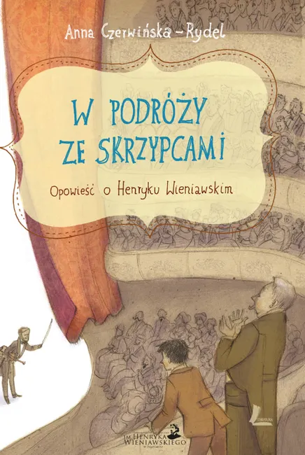 W podróży ze skrzypcami. Opowieść o Henryku Wieniawskim 9788382089998