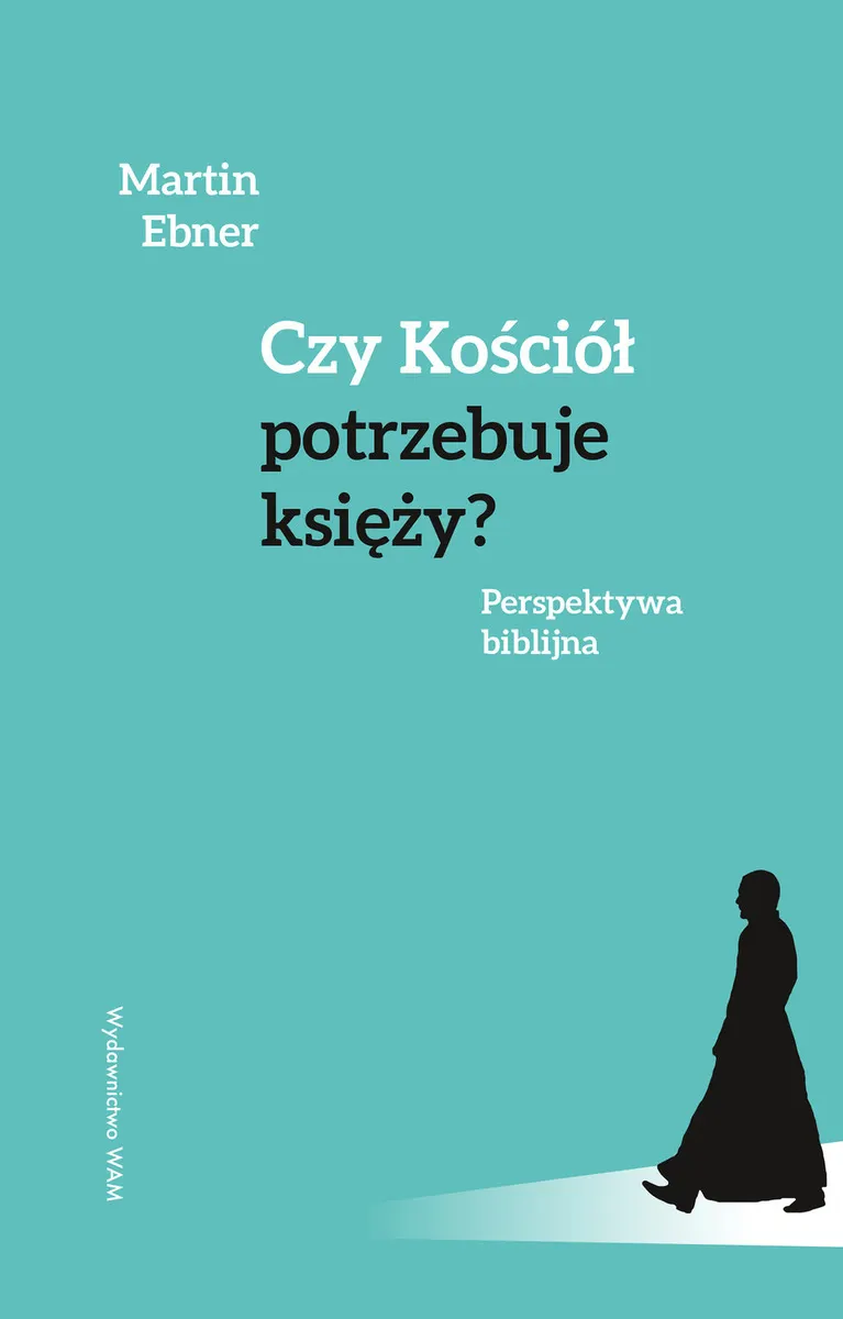 Czy Kościół potrzebuje księży? Perspektywa biblijna  9788327738868
