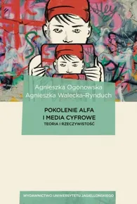 Pokolenie Alfa i media cyfrowe. Teoria i rzeczywistość