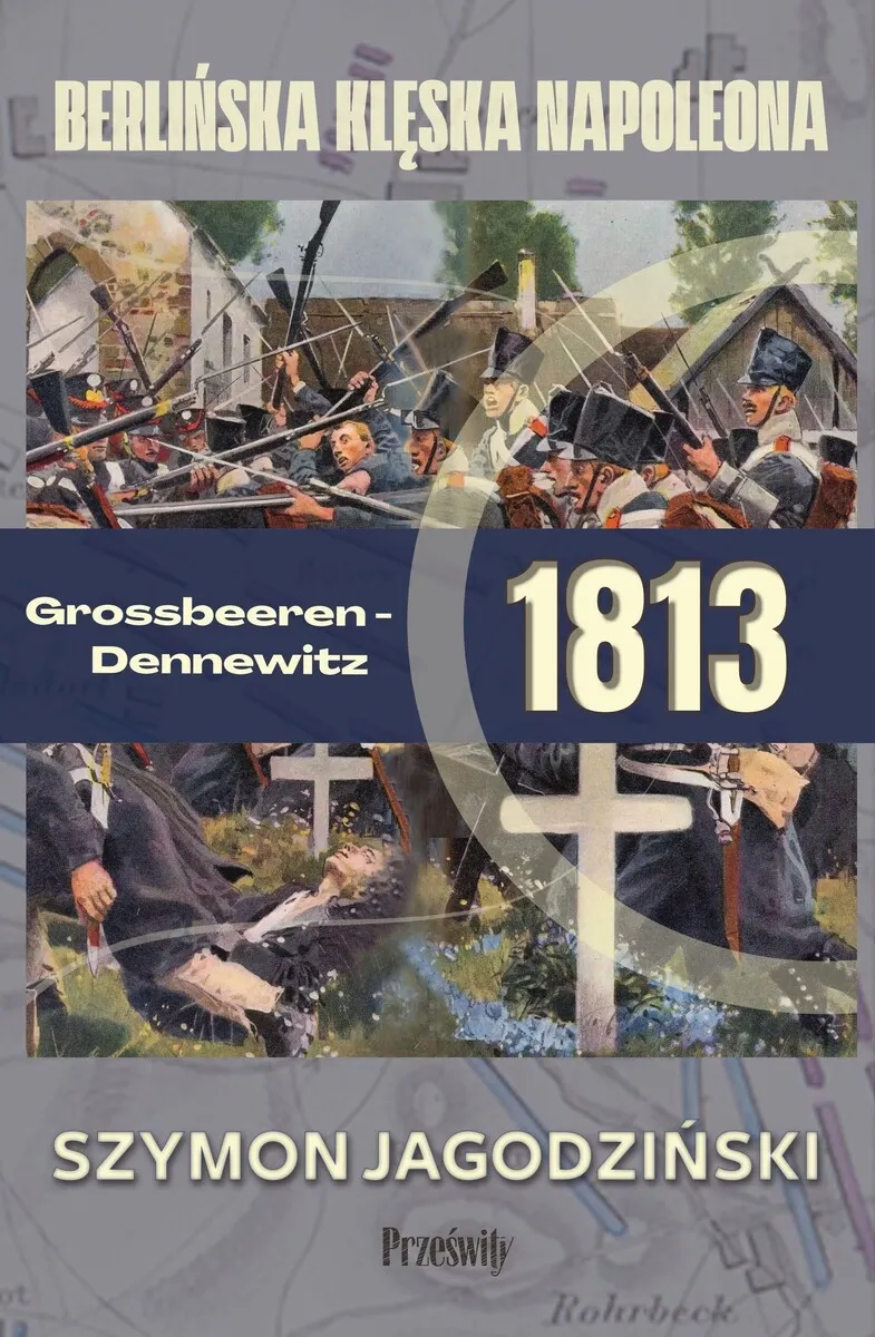 Grossbeeren-Dennewitz 1813: berlińska klęska Napoleona  9788382319750
