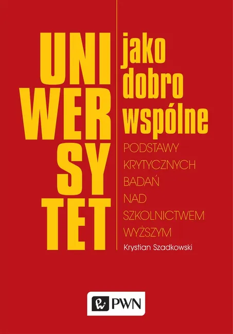 Uniwersytet jako dobro wspólne. Podstawy krytycznych badań nad szkolnictwem wyższym 9788301183257