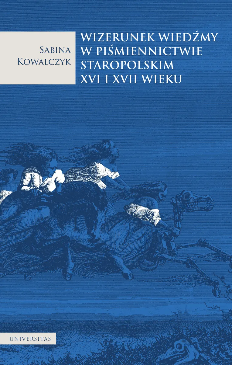 Wizerunek wiedźmy w piśmiennictwie staropolskim XVI i XVII wieku 9788324266968