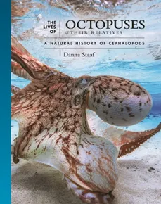 The Lives of Octopuses and Their Relatives: A Natural History of Cephalopods (The Lives of the Natural World 8)