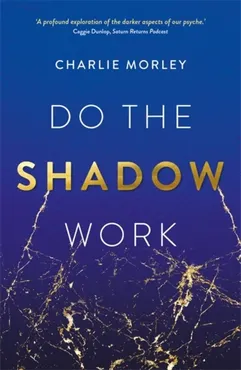 Do the Shadow Work: And Find Lasting Self-Love and Acceptance 9781837823260