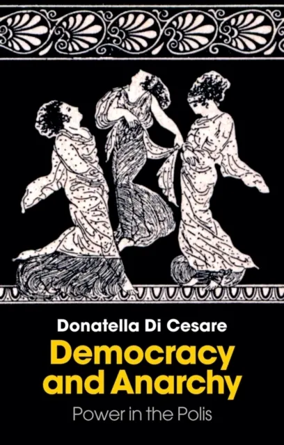 Democracy and Anarchy: Power in the Polis  9781509567256
