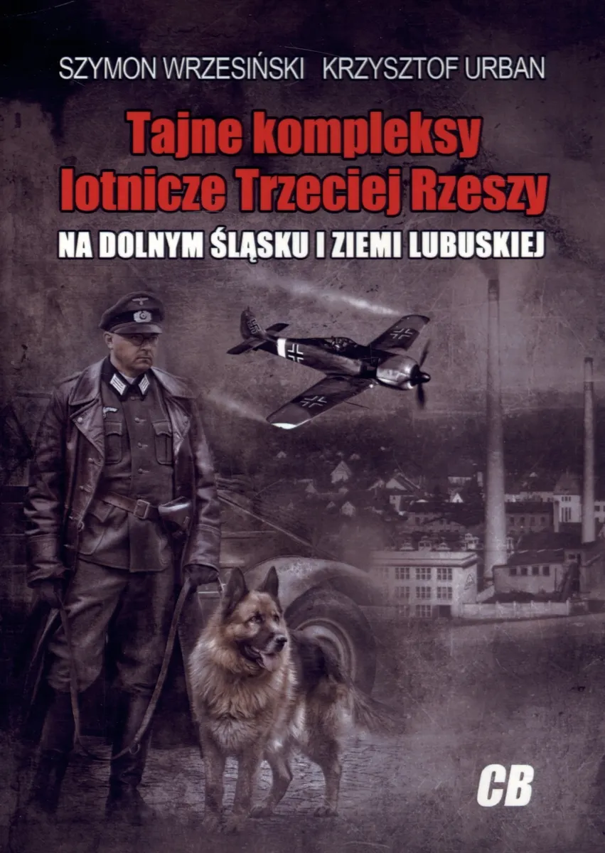 Tajne kompleksy lotnicze Trzeciej Rzeszy na Dolnym Śląsku i Ziemi Lubuskiej  9788373391086