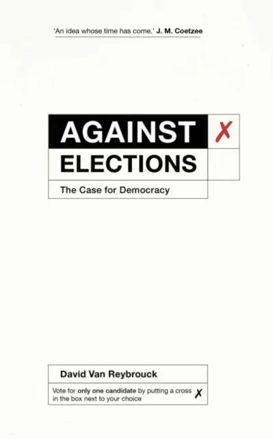 Against Elections: The Case for Democracy  9781847924223