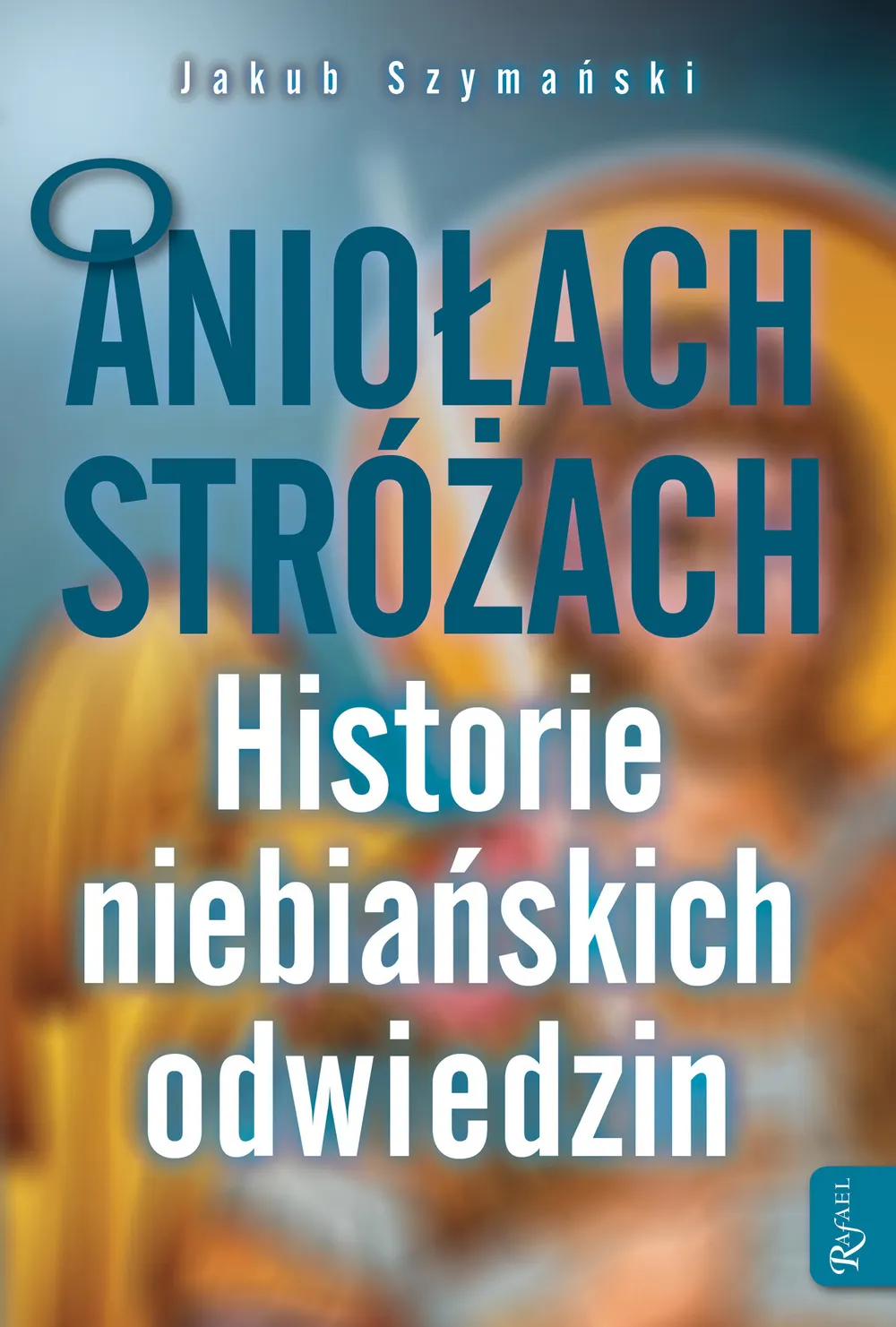 O Aniołach Stróżach. Historie niebiańskich odwiedzin 9788375697568