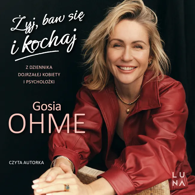 Żyj, baw się i kochaj. Z dziennika dojrzałej kobiety i psycholożki 9788368851830