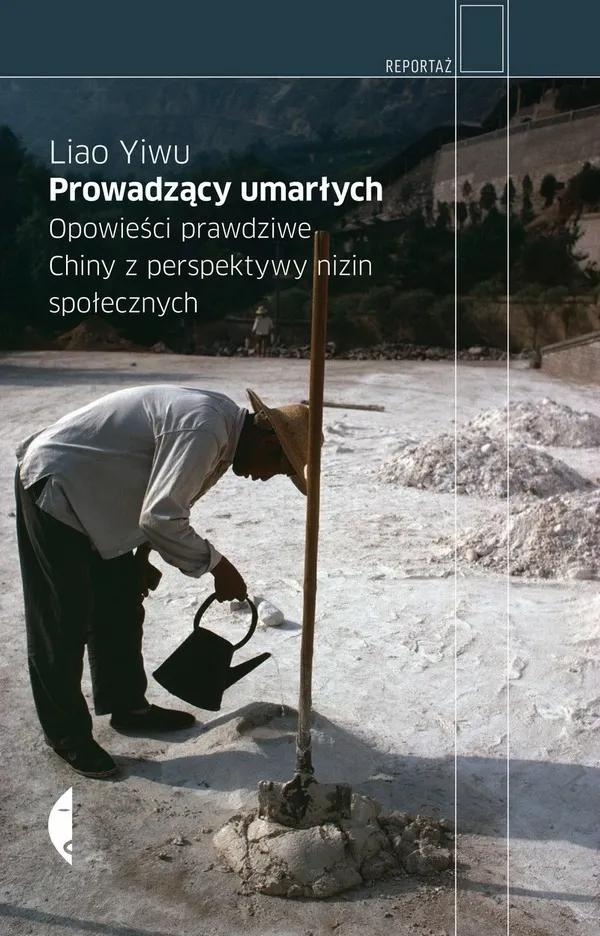 Prowadzący umarłych. Opowieści prawdziwe. Chiny z perspektywy nizin społecznych 9788375364125