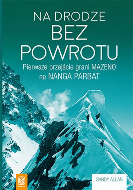 Na drodze bez powrotu. Pierwsze przejście grani Mazeno na Nanga Parbat 9788328329546