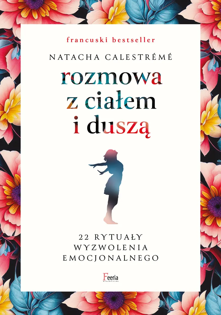 Rozmowa z ciałem i duszą. 22 rytuały wyzwolenia emocjonalnego (e-book) 9788367604093