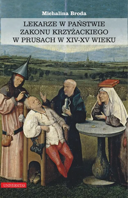 Lekarze w państwie zakonu krzyżackiego w Prusach w XIV–XV wieku 9788324219124