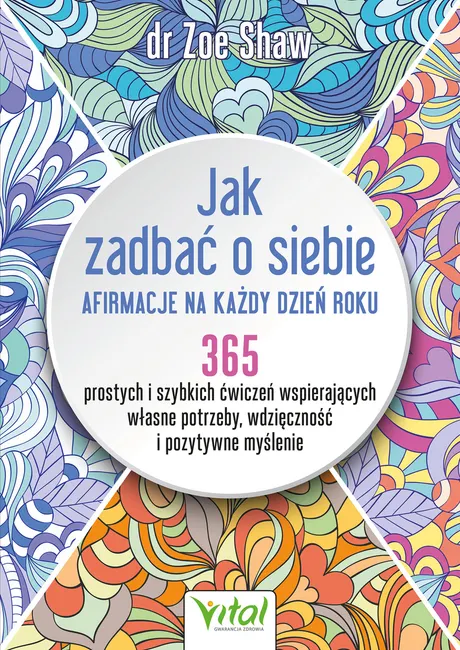Jak zadbać o siebie - afirmacje na każdy dzień roku. 365 prostych i szybkich ćwiczeń wspierających w 9788382726510
