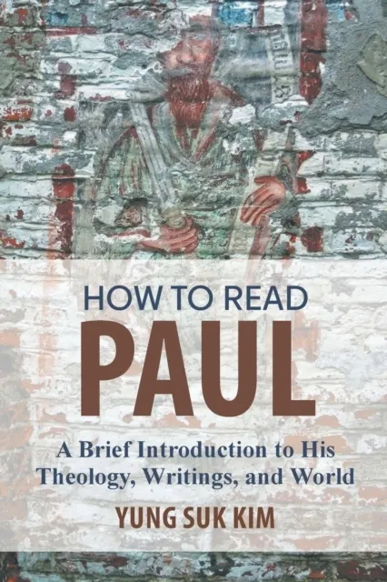 How to Read Paul: A Brief Introduction to His Theology, Writings, and World  9781506471440