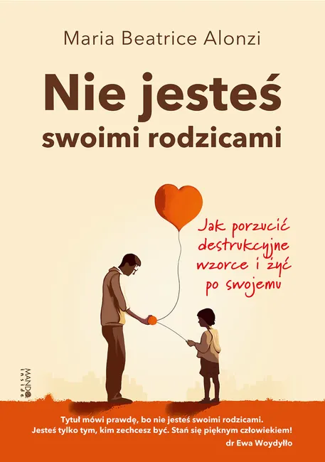 Nie jesteś swoimi rodzicami. Jak porzucić destrukcyjne wzorce i żyć po swojemu 9788327739780