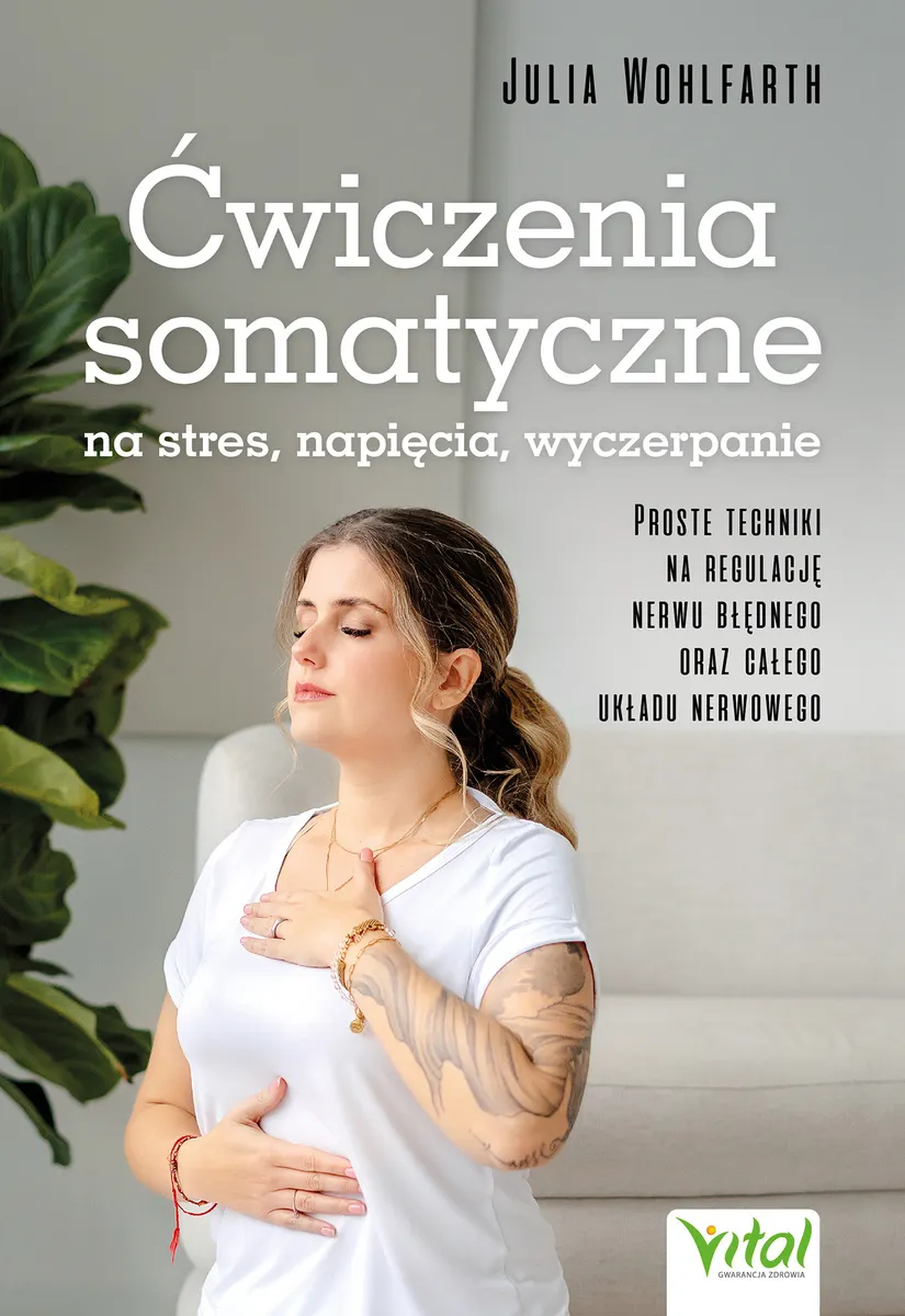 Ćwiczenia somatyczne na stres, napięcia, wyczerpanie. Proste techniki na regulację nerwu błędnego or 9788384290507