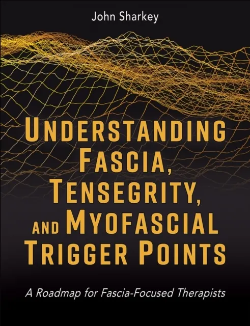 Understanding Fascia, Tensegrity, and Myofascial Trigger Points  9781718237506