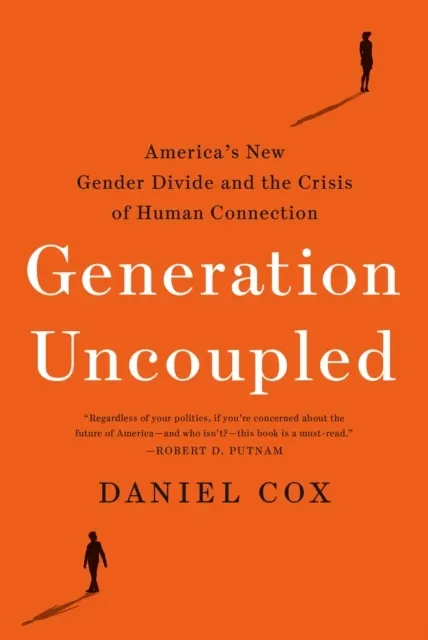 Generation Uncoupled: America's New Gender Divide and the Crisis of Human Connection  9780593603437