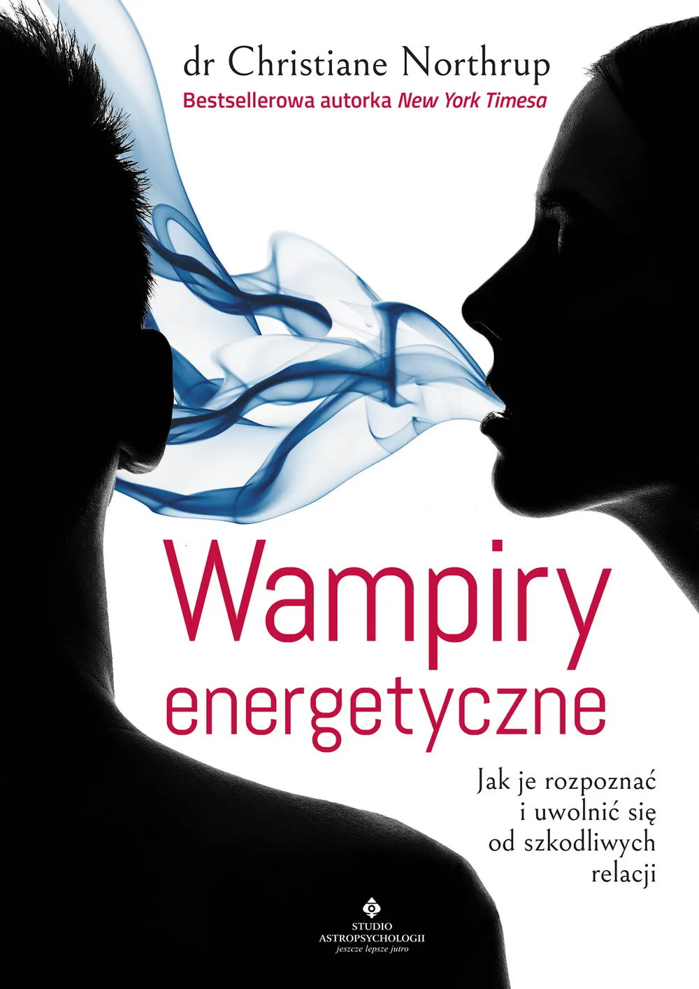 Wampiry energetyczne. Jak je rozpoznać i uwolnić się od szkodliwych relacji 9788373779860