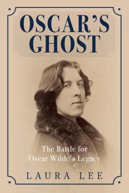 Oscar's Ghost: The Battle for Oscar Wilde's Legacy  9781445690780