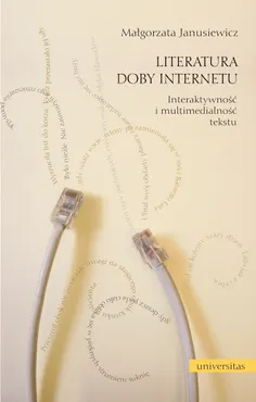 Literatura doby Internetu. Interaktywność i multimedialność tekstu (e-book) 9788324219698