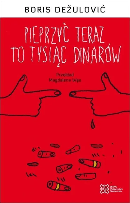 Pieprzyć teraz to tysiąc dinarów 9788379631414
