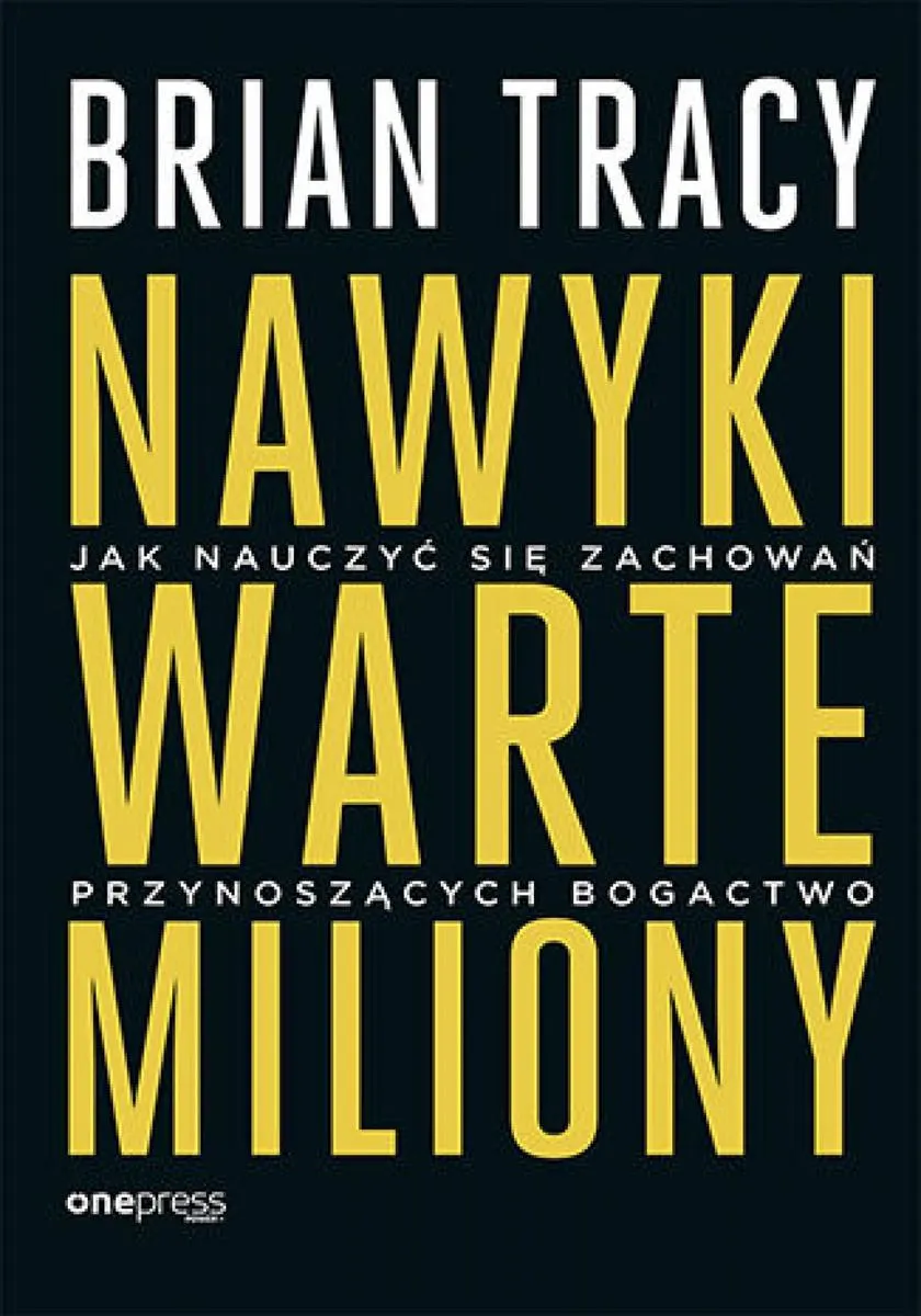 Nawyki warte miliony. Jak nauczyć się zachowań przynoszących bogactwo 9788328909366