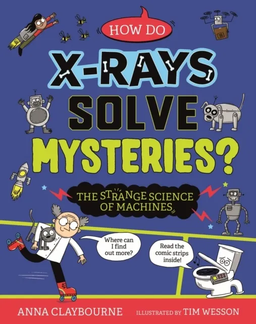 Strange Science: How do X-Rays Solve Mysteries? The Strange Science of Machines  9781526328359