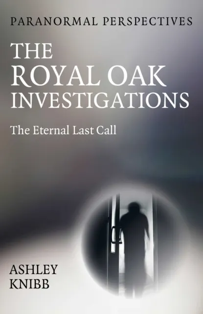 Paranormal Perspectives - The Royal Oak Investigations 9781917704120