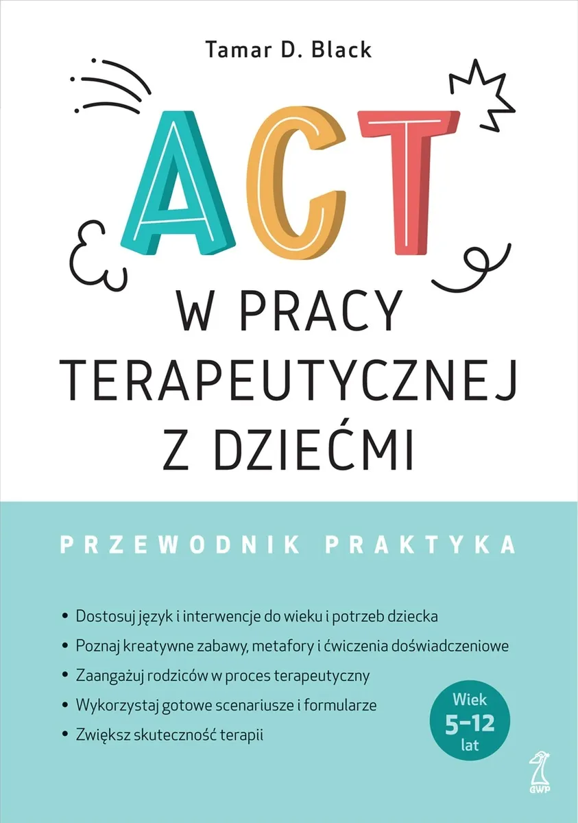ACT w pracy terapeutycznej z dziećmi. Przewodnik praktyka  9788382582512