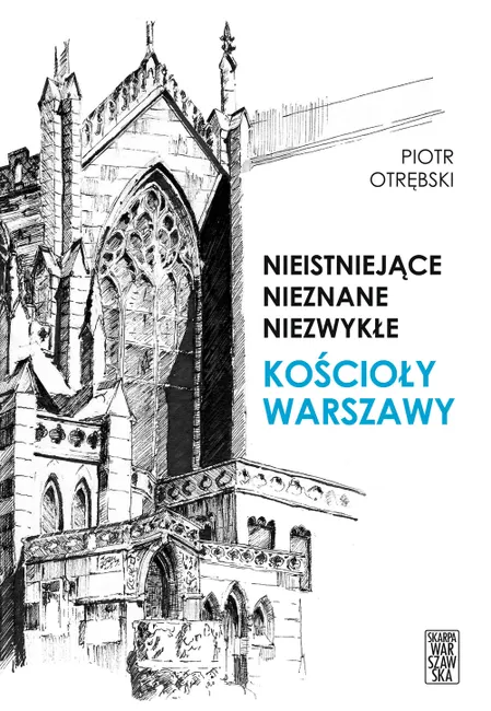 Nieistniejące, nieznane, niezwykłe. Kościoły Warszawy 9788366195561