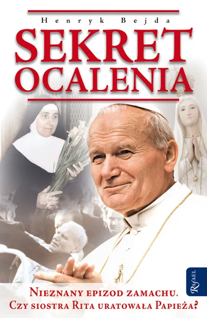 Sekret ocalenia. Nieznany epizod zamachu. Czy siostra Rita uratowała Papieża? 9788367043762