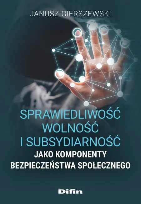 Sprawiedliwość, wolność i subsydiarność jako komponenty bezpieczeństwa społecznego 9788382702903