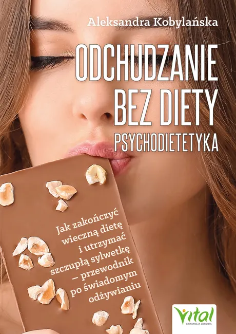 Odchudzanie bez diety - psychodietetyka. Jak zakończyć wieczną dietę i utrzymać szczupłą sylwetkę - 9788382728170